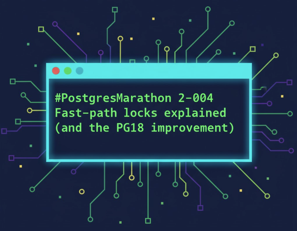 #PostgresMarathon 2-004: Fast-path locking explained